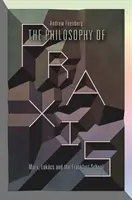 Filosofia praxisului: Marx, Lukcs și Școala de la Frankfurt - The Philosophy of Praxis: Marx, Lukcs and the Frankfurt School