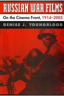 Filme rusești de război: Pe frontul cinematografic, 1914-2005 - Russian War Films: On the Cinema Front, 1914-2005