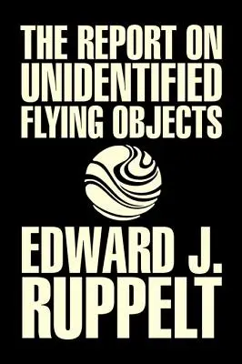 The Report on Unidentified Flying Objects by Edward J. Ruppelt, OZN-uri și extratereștri, Științe sociale, Teorii ale conspirației, Științe politice, Poli - The Report on Unidentified Flying Objects by Edward J. Ruppelt, UFOs & Extraterrestrials, Social Science, Conspiracy Theories, Political Science, Poli