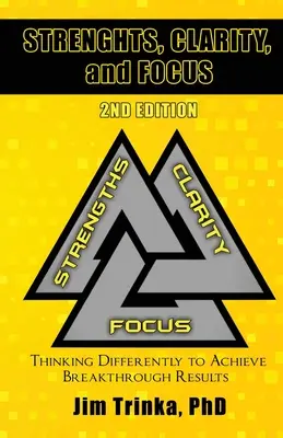 Puncte forte, claritate și concentrare, ediția a 2-a: Gândirea diferită pentru a obține rezultate revoluționare - Strengths, Clarity, and Focus 2nd Edition: Thinking Differently to Achieve Breakthrough Results