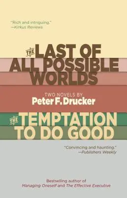Ultima dintre toate lumile posibile și tentația de a face bine: Două romane de Peter F. Drucker - The Last of All Possible Worlds and the Temptation to Do Good: Two Novels by Peter F. Drucker