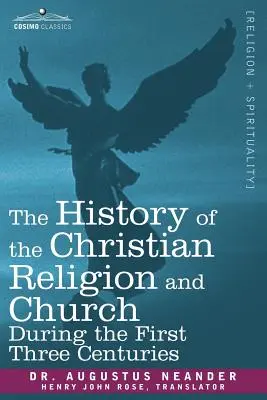 Istoria religiei și a bisericii creștine în primele trei secole (The History of the Christian Religion and Church During the First Three Centuries) - The History of the Christian Religion and Church During the First Three Centuries