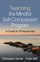 Predarea programului Mindful Self-Compassion: Un ghid pentru profesioniști - Teaching the Mindful Self-Compassion Program: A Guide for Professionals