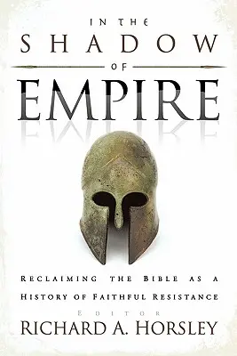 În umbra imperiului: Recuperarea Bibliei ca o istorie a rezistenței credincioase - In the Shadow of Empire: Reclaiming the Bible as a History of Faithful Resistance