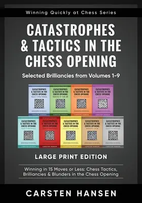 Catastrofe și tactici în deschiderea șahului - Străluciri alese din volumele 1-9 - Large Print Edition: Câștig în 15 mutări sau mai puțin: Tactica șahului - Catastrophes & Tactics in the Chess Opening - Selected Brilliancies from Volumes 1-9 - Large Print Edition: Winning in 15 Moves or Less: Chess Tactics