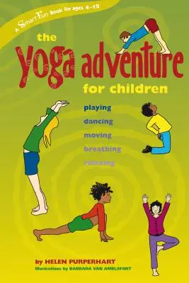 Aventura yoga pentru copii: Joc, dans, mișcare, respirație, relaxare - The Yoga Adventure for Children: Playing, Dancing, Moving, Breathing, Relaxing