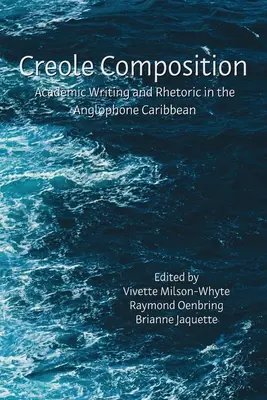 Creole Composition: Scriere academică și retorică în Caraibe anglofonă - Creole Composition: Academic Writing and Rhetoric in the Anglophone Caribbean