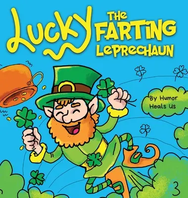 Lucky the Farting Leprechaun: O carte ilustrată amuzantă pentru copii despre un spiriduș care se bășește și scapă dintr-o capcană, cadoul perfect pentru băieți de Ziua Sfântului Patrick - Lucky the Farting Leprechaun: A Funny Kid's Picture Book About a Leprechaun Who Farts and Escapes a Trap, Perfect St. Patrick's Day Gift for Boys an