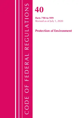 Code of Federal Regulations, Title 40 Protection of the Environment 790-999, revizuit la 1 iulie 2020 (Office of the Federal Register (U S )) - Code of Federal Regulations, Title 40 Protection of the Environment 790-999, Revised as of July 1, 2020 (Office of the Federal Register (U S ))