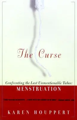 Blestemul: Confruntarea cu ultimul tabu de neomenționat: menstruația - The Curse: Confronting the Last Unmentionable Taboo: Menstruation
