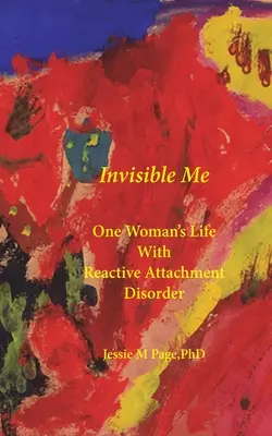Invisible Me: Viața unei femei cu tulburare reactivă de atașament - Invisible Me: One Woman's Life with Reactive Attachment Disorder