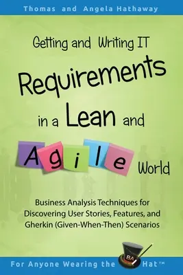 Obținerea și scrierea cerințelor IT într-o lume Lean și Agile: Business Analysis Techniques for Discovering User Stories, Features, and Gherkin (Tehnici de analiză a afacerilor pentru descoperirea poveștilor utilizatorului, a caracteristicilor și a Gherkin (Given - Getting and Writing IT Requirements in a Lean and Agile World: Business Analysis Techniques for Discovering User Stories, Features, and Gherkin (Given