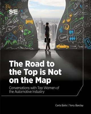 The Road to the Top is Not on the Map: Conversații cu femei de top din industria auto - The Road to the Top is Not on the Map: Conversations with Top Women of the Automotive Industry