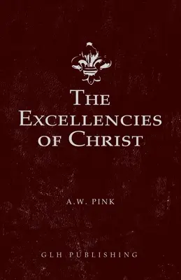 Excelențele lui Hristos - The Excellencies of Christ