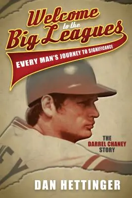 Bine ați venit în ligile mari: Călătoria fiecărui om către semnificație: Povestea lui Darrel Chaney - Welcome to the Big Leagues: Every Man's Journey to Significance: The Darrel Chaney Story