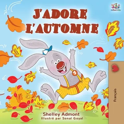 J'adore l'automne: Iubesc toamna - Carte pentru copii în limba franceză - J'adore l'automne: I Love Autumn - French language children's book