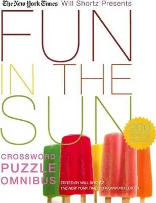 The New York Times Will Shortz Presents Fun in the Sun Crossword Puzzle Omnibus: 200 de puzzle-uri relaxante - The New York Times Will Shortz Presents Fun in the Sun Crossword Puzzle Omnibus: 200 Relaxing Puzzles