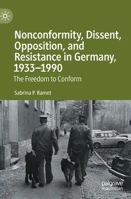 Nonconformism, disidență, opoziție și rezistență în Germania, 1933-1990: Libertatea de a se conforma - Nonconformity, Dissent, Opposition, and Resistance in Germany, 1933-1990: The Freedom to Conform