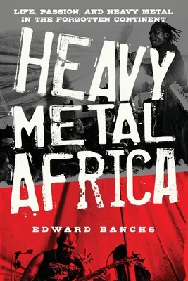 Heavy Metal Africa: Viață, pasiune și heavy metal în continentul uitat - Heavy Metal Africa: Life, Passion, and Heavy Metal in the Forgotten Continent