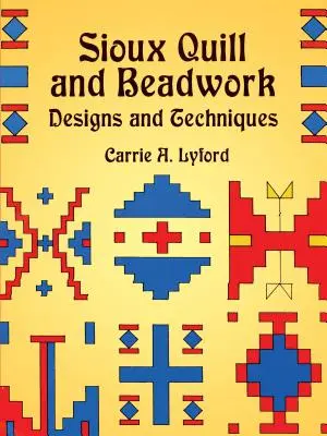 Sioux Quill and Beadwork: Desene și tehnici - Sioux Quill and Beadwork: Designs and Techniques