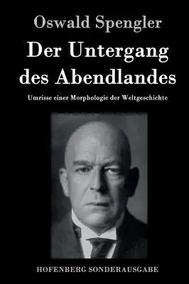 Declinul Occidentului: Schițe ale unei morfologii a istoriei mondiale - Der Untergang des Abendlandes: Umrisse einer Morphologie der Weltgeschichte