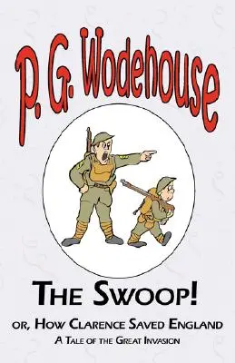 The Swoop! or How Clarence Saved England - Din colecția Manor Wodehouse, o selecție din operele timpurii ale lui P. G. Wodehouse - The Swoop! or How Clarence Saved England - From the Manor Wodehouse Collection, a selection from the early works of P. G. Wodehouse