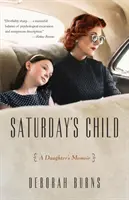 Copilul de sâmbătă: Memoriile unei fiice - Saturday's Child: A Daughter's Memoir