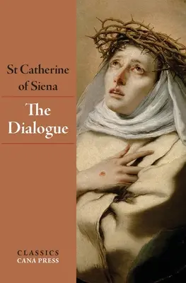 Dialogul Sfintei Ecaterina de Siena - The Dialogue of St Catherine of Siena