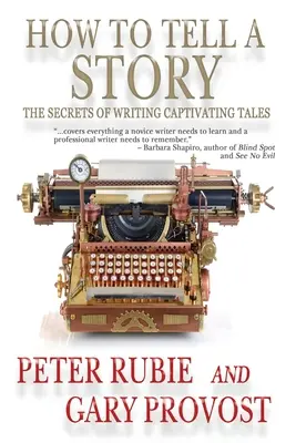 Cum să spui o poveste: Secretele scrierii de povești captivante - The Secrets of Writing Captivating Tales - How to Tell a Story: The Secrets of Writing Captivating Tales
