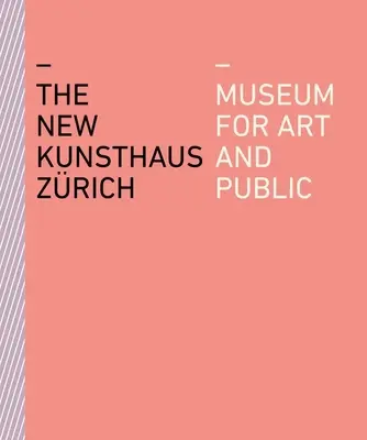 Noul Kunsthaus Zrich: Muzeu pentru artă și public - The New Kunsthaus Zrich: Museum for Art and Public