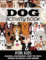 Carte de activități cu câini pentru copii: Labirinturi, colorat, punct cu punct, căutare de cuvinte și multe altele - Dog Activity Book for Kids: Mazes, Coloring, Dot to Dot, Word Search, and More