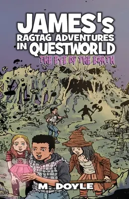 Aventurile lui James Ragtag în Questworld: Ochiul Pământului (The Eye of the Earth) - James's Ragtag Adventures in Questworld: The Eye of the Earth
