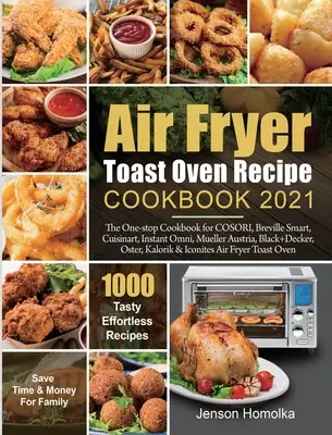 Air Fryer Toast Oven Recipe Cookbook 2021: Cartea de bucate One-stop pentru COSORI, Breville Smart, Cuisinart, Instant Omni, Mueller Austria, Black+Decker, O - Air Fryer Toast Oven Recipe Cookbook 2021: The One-stop Cookbook for COSORI, Breville Smart, Cuisinart, Instant Omni, Mueller Austria, Black+Decker, O