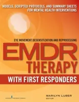 Emdr cu primii respondenți: Modele, protocoale scenarizate și fișe de rezumat pentru intervenții în domeniul sănătății mintale - Emdr with First Responders: Models, Scripted Protocols, and Summary Sheets for Mental Health Interventions