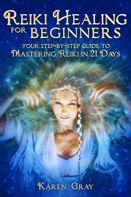 Vindecarea Reiki pentru începători: Ghidul tău pas cu pas pentru a stăpâni Reiki în 21 de zile - Reiki Healing for Beginners: Your Step-by-Step Guide to Mastering Reiki in 21 Days