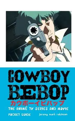 Cowboy Bebop: Seria TV și filmul anime - Cowboy Bebop: The Anime TV Series and Movie