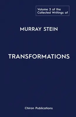 Colecția de scrieri a lui Murray Stein: Volumul 3: Transformări - The Collected Writings of Murray Stein: Volume 3: Transformations