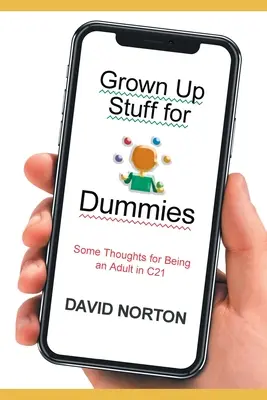 Grown Up Stuff for Dummies: Câteva idei pentru a fi adult în C21 - Grown Up Stuff for Dummies: Some thoughts for being an adult in C21