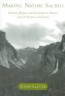 Sacralizarea naturii: literatură, religie și mediu în America de la puritani până în prezent - Making Nature Sacred: Literature, Religion, and Environment in America from the Puritans to the Present