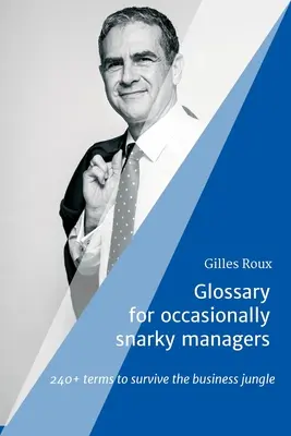 Glosar pentru managerii ocazional sarcastici: 240+ termeni pentru a supraviețui junglei afacerilor - Glossary for occasionally snarky managers: 240+ terms to survive the business jungle