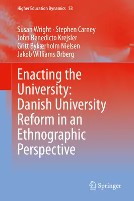 Punerea în practică a universității: Reforma universitară daneză într-o perspectivă etnografică - Enacting the University: Danish University Reform in an Ethnographic Perspective