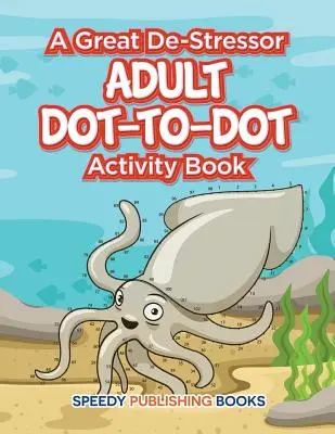 O mare detensionare -- Carte de activități pentru adulți Dot-to-Dot - A Great De-Stressor -- Adult Dot-to-Dot Activity Book