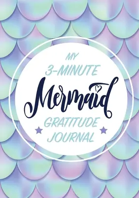 Jurnalul de recunoștință pentru copii My 3-Minute Mermaid: (A5 - 5,8 x 8,3 inch) - My 3-Minute Mermaid Gratitude Journal for Kids: (A5 - 5.8 x 8.3 inch)