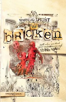 Când încrederea este ruptă: Când crezi că copiii tăi sunt în siguranță, mai gândește-te o dată - When the Trust Is Broken: Just When You Think Your Children Are Safe, Think Again