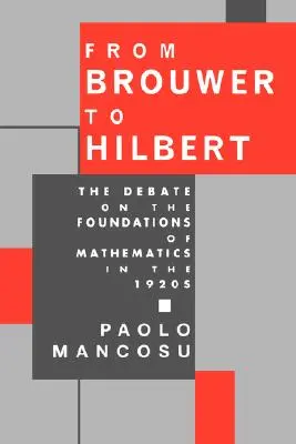 De la Brouwer la Hilbert: Dezbaterea privind fundamentele matematicii în anii 1920 - From Brouwer to Hilbert: The Debate on the Foundations of Mathematics in the 1920s