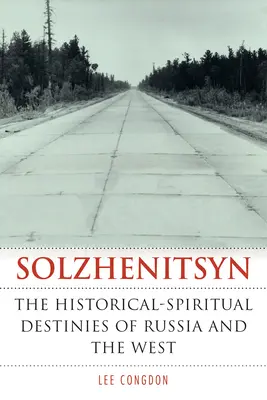 Soljenițîn: Destinele istorico-spirituale ale Rusiei și Occidentului (Solzhenitsyn: The Historical-Spiritual Destinies of Russia and the West) - Solzhenitsyn: The Historical-Spiritual Destinies of Russia and the West