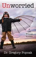 Unworried: O viață fără anxietate - Unworried: A Life Without Anxiety