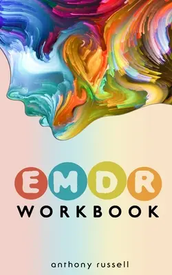 EMDR Therapy Workbook: Self-Help Techniques for Overcoming Anxiety, Anger, Depression, Stress and Emotional Trauma, datorită Eye Movemen - EMDR Therapy Workbook: Self-Help Techniques for Overcoming Anxiety, Anger, Depression, Stress and Emotional Trauma, thanks to the Eye Movemen