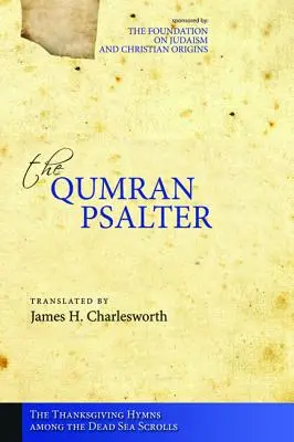 Psaltirea Qumran: Imnurile de mulțumire printre manuscrisele de la Marea Moartă - The Qumran Psalter: The Thanksgiving Hymns among the Dead Sea Scrolls