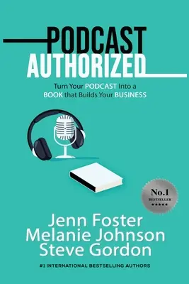Podcast Autorizat: Transformă-ți Podcast-ul într-o carte care îți construiește afacerea - Podcast Authorized: Turn Your Podcast Into a Book That Builds Your Business
